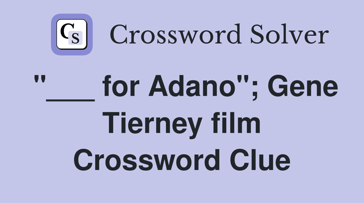 "___ for Adano"; Gene Tierney film Crossword Clue