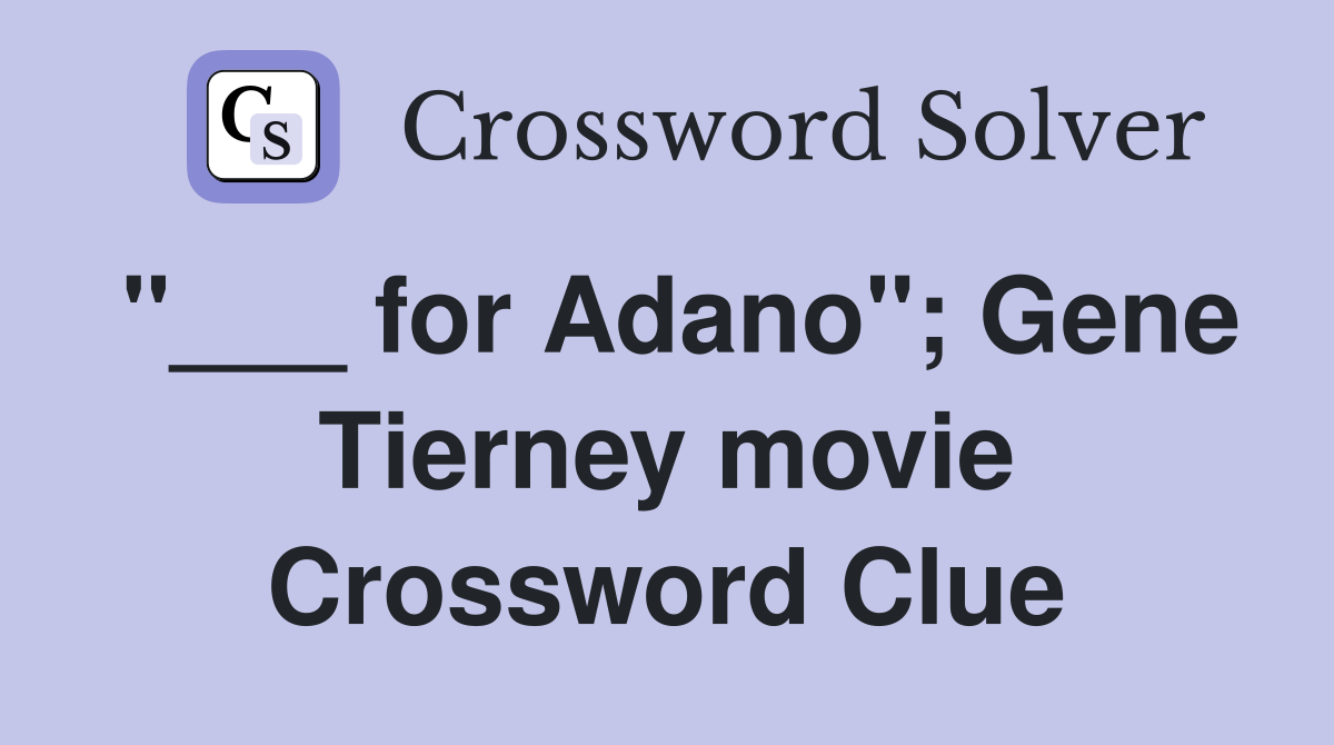"___ for Adano"; Gene Tierney movie Crossword Clue