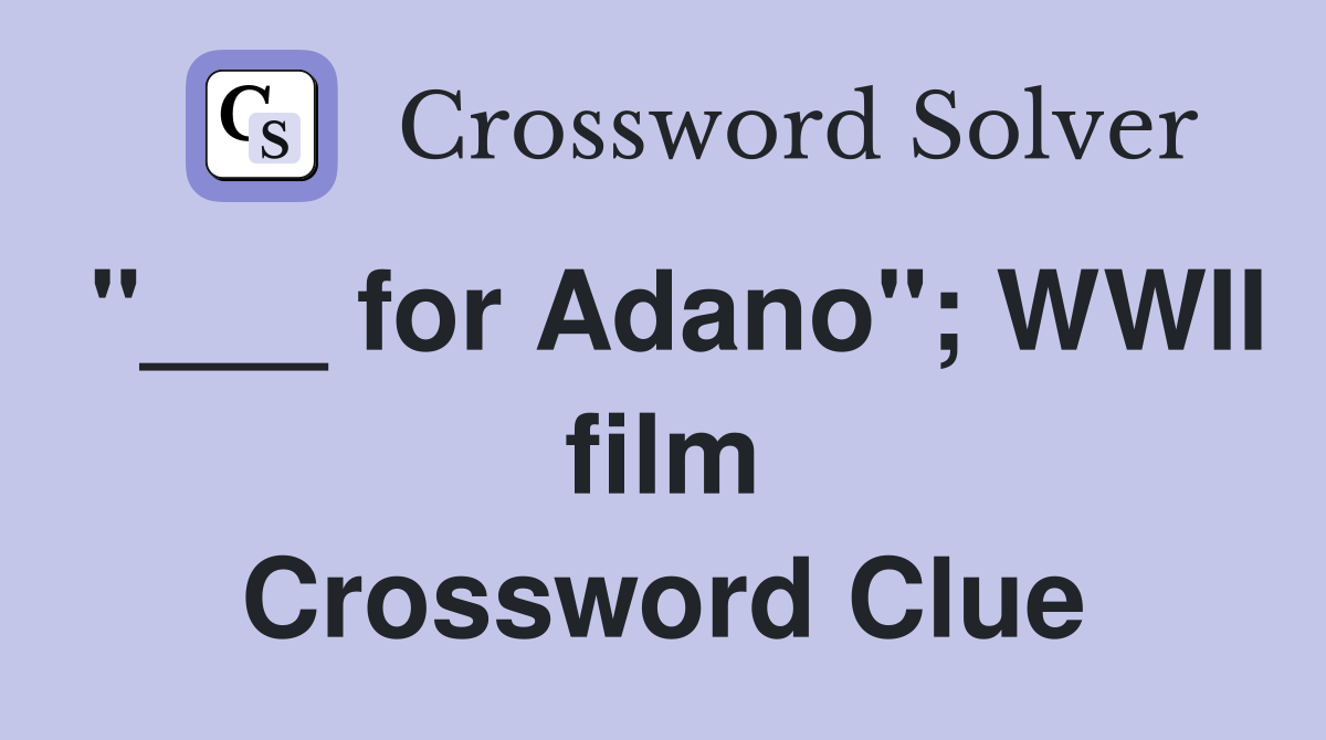 "___ for Adano"; WWII film Crossword Clue