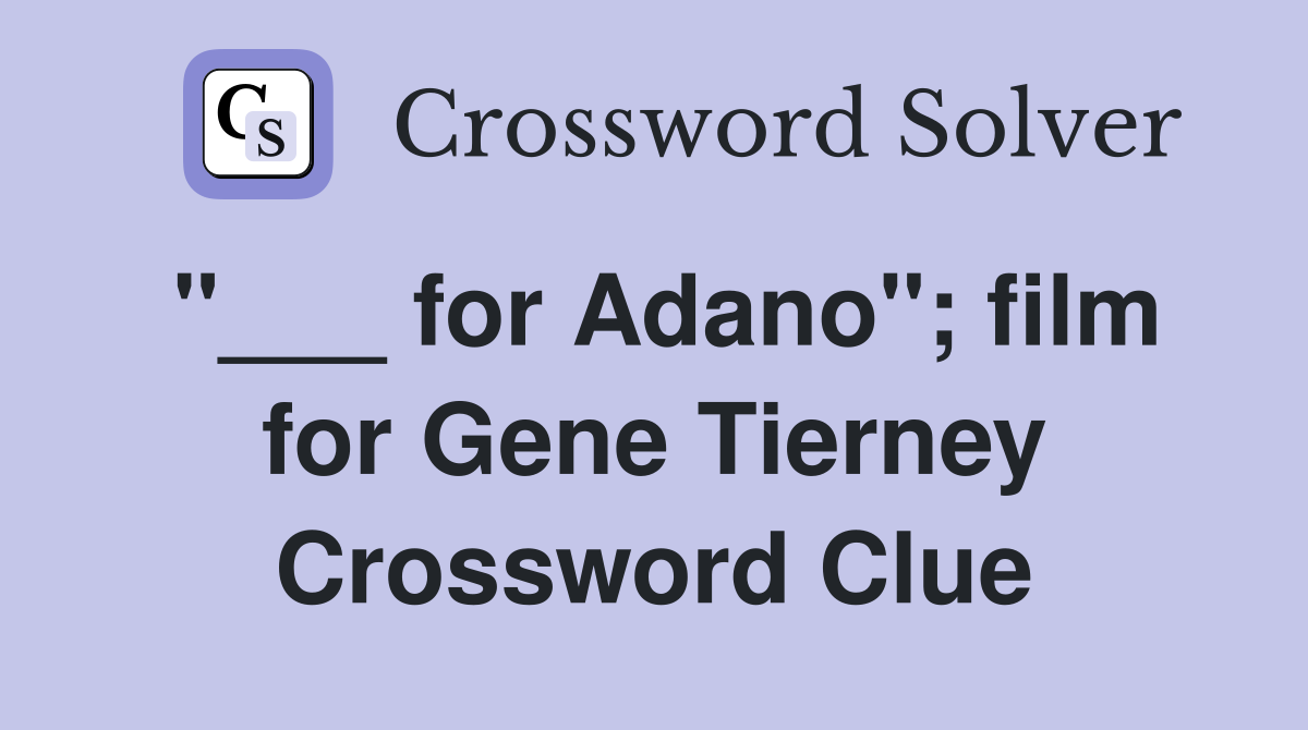 "___ for Adano"; film for Gene Tierney Crossword Clue
