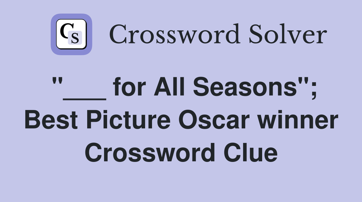 "___ for All Seasons"; Best Picture Oscar winner Crossword Clue