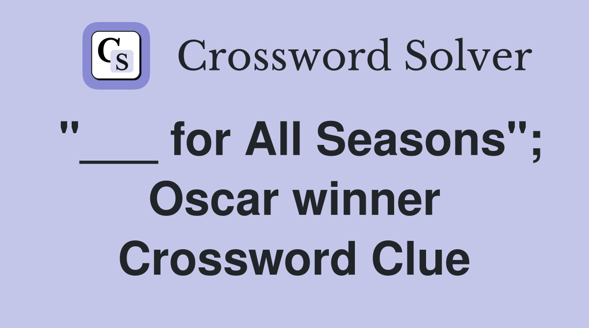 "___ for All Seasons"; Oscar winner Crossword Clue