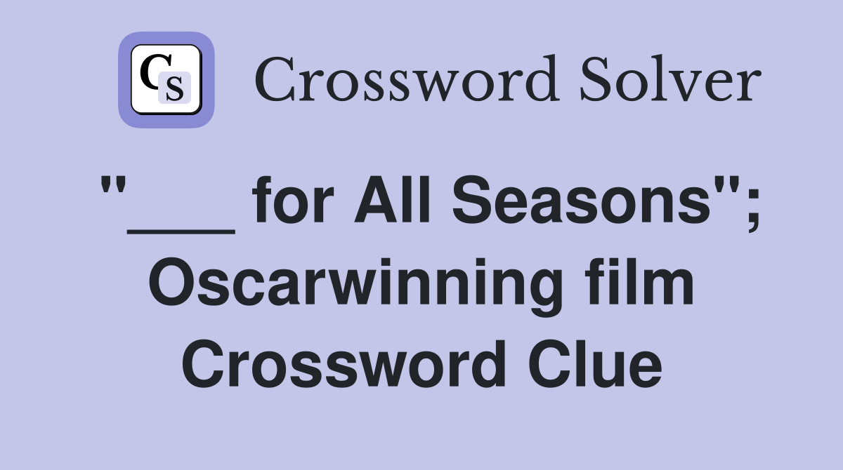 "___ for All Seasons"; Oscarwinning film Crossword Clue