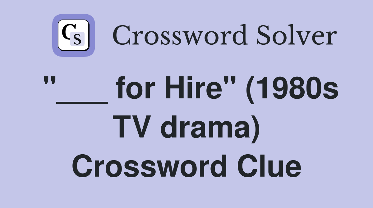 "___ for Hire" (1980s TV drama) Crossword Clue