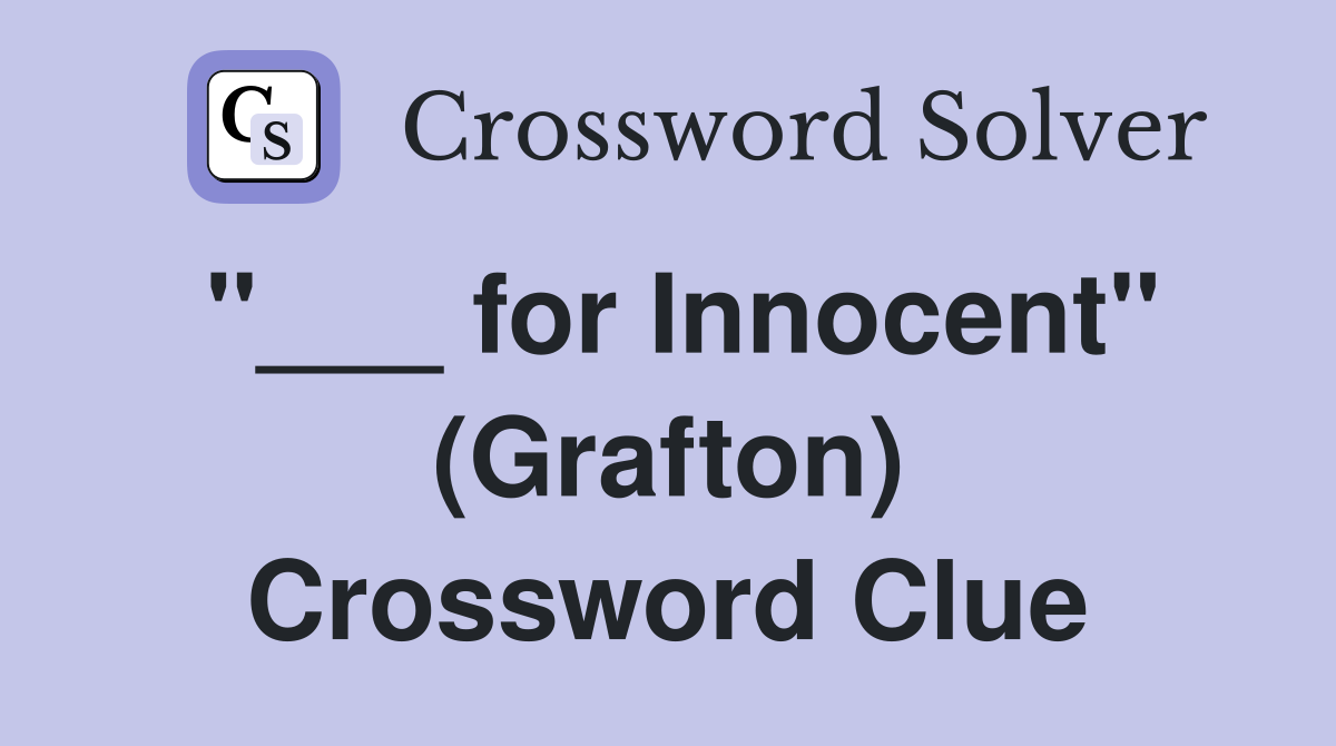"___ for Innocent" (Grafton) Crossword Clue