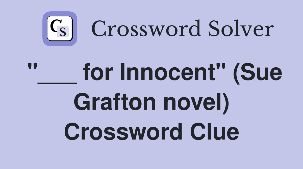 "___ for Innocent" (Sue Grafton novel) Crossword Clue