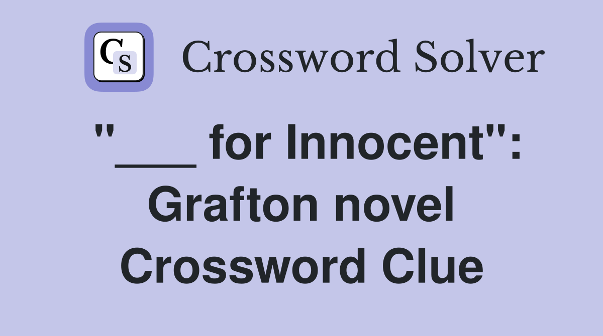 "___ for Innocent": Grafton novel Crossword Clue