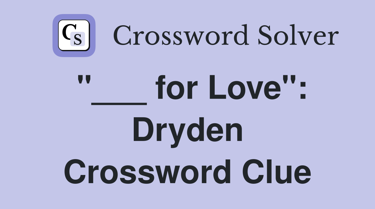 "___ for Love": Dryden Crossword Clue
