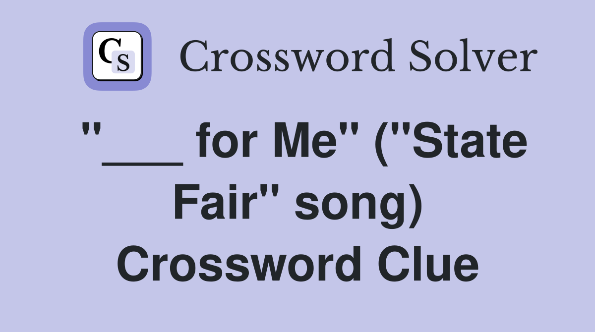 "___ for Me" ("State Fair" song) Crossword Clue