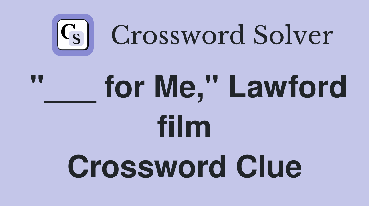 "___ for Me," Lawford film Crossword Clue