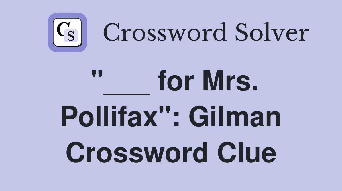 "___ for Mrs. Pollifax": Gilman Crossword Clue