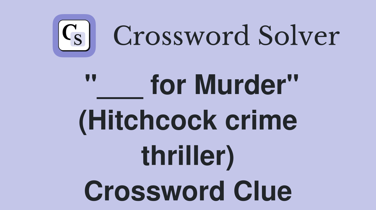 "___ for Murder" (Hitchcock crime thriller) Crossword Clue