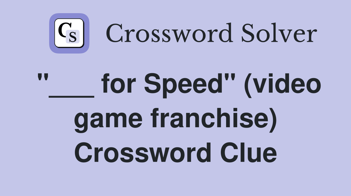 "___ for Speed" (video game franchise) Crossword Clue