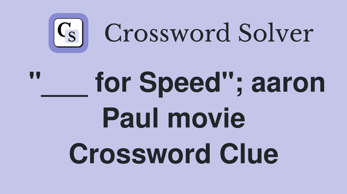 "___ for Speed"; aaron Paul movie Crossword Clue