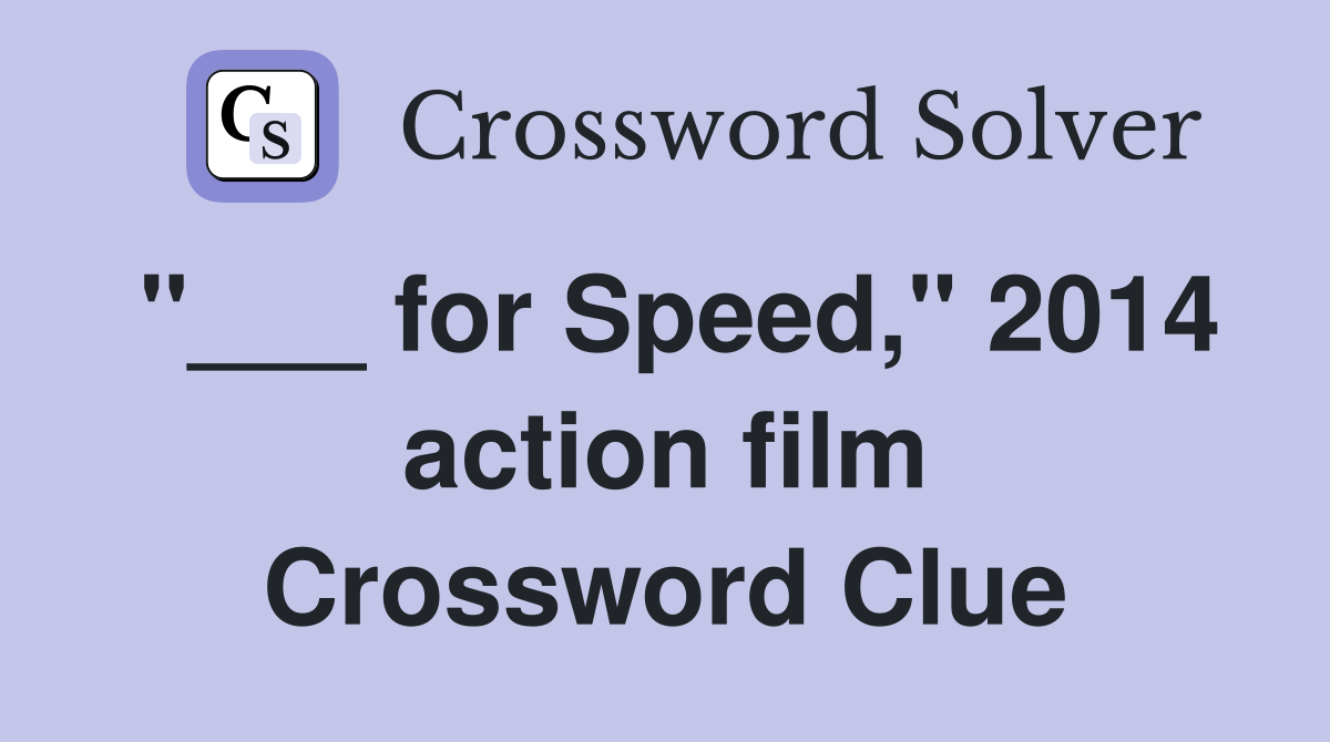 "___ for Speed," 2014 action film Crossword Clue