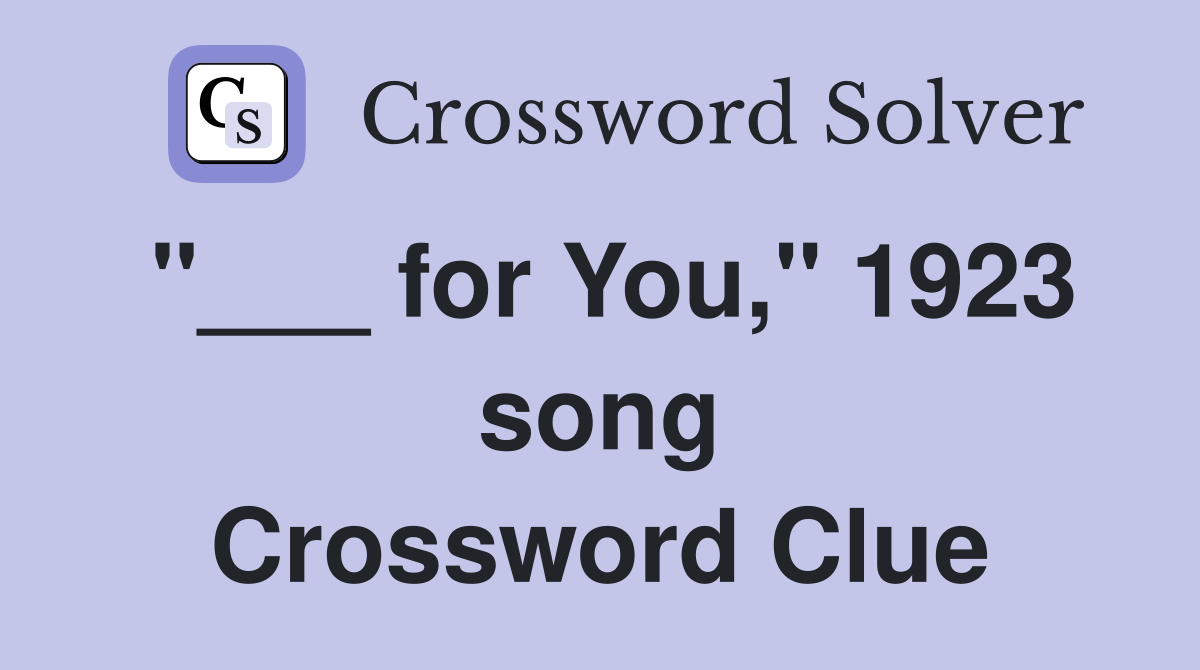 "___ for You," 1923 song Crossword Clue