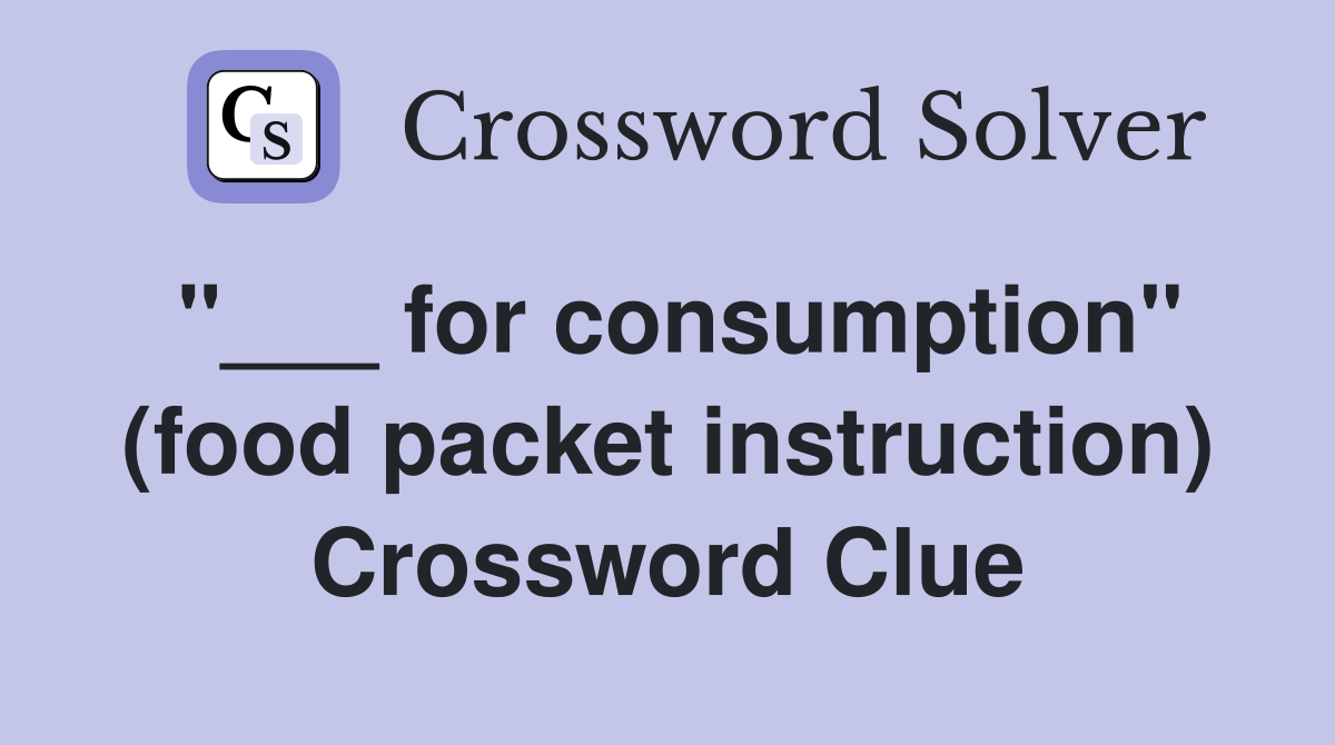 "___ for consumption" (food packet instruction) Crossword Clue
