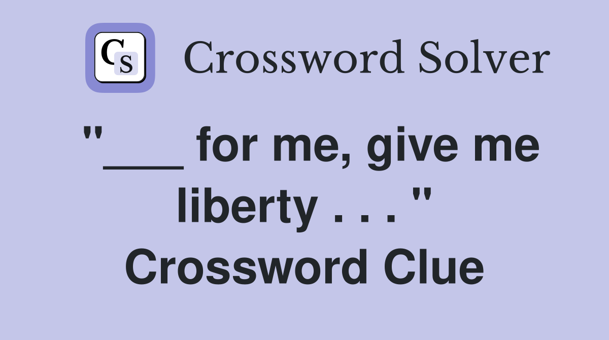 "___ for me, give me liberty . . . " Crossword Clue