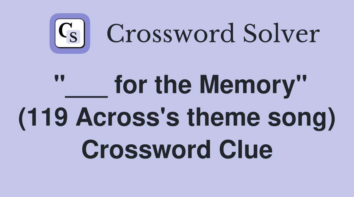 "___ for the Memory" (119 Across's theme song) Crossword Clue