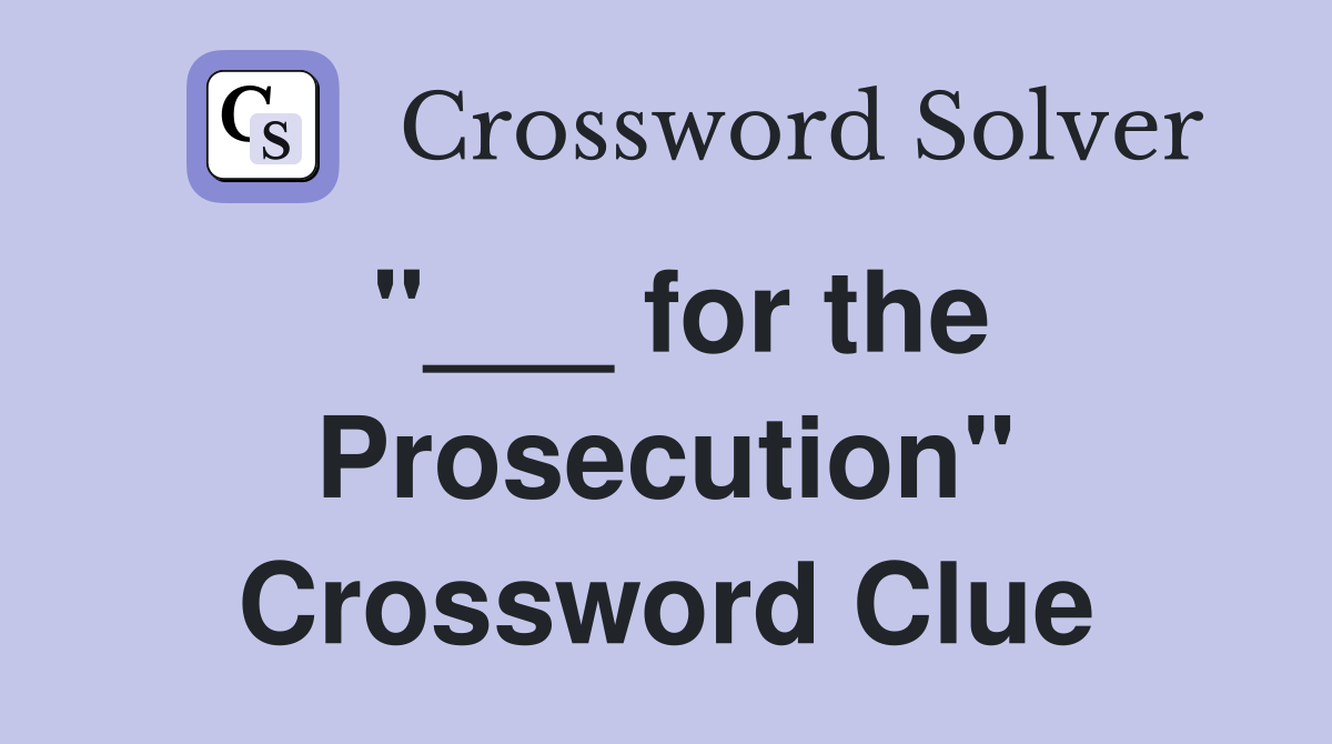 "___ for the Prosecution" Crossword Clue