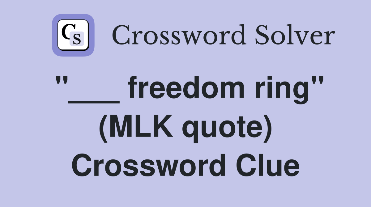 "___ freedom ring" (MLK quote) Crossword Clue