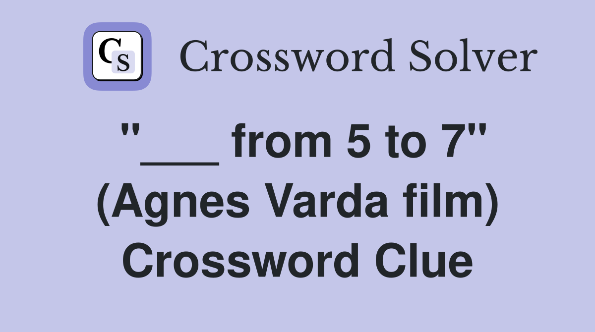 "___ from 5 to 7" (Agnes Varda film) Crossword Clue