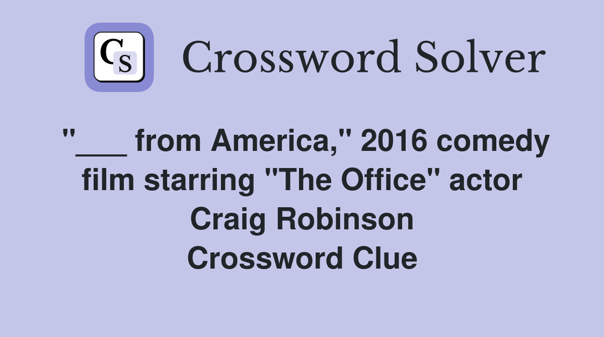 "___ from America," 2016 comedy film starring "The Office" actor Craig Robinson Crossword Clue