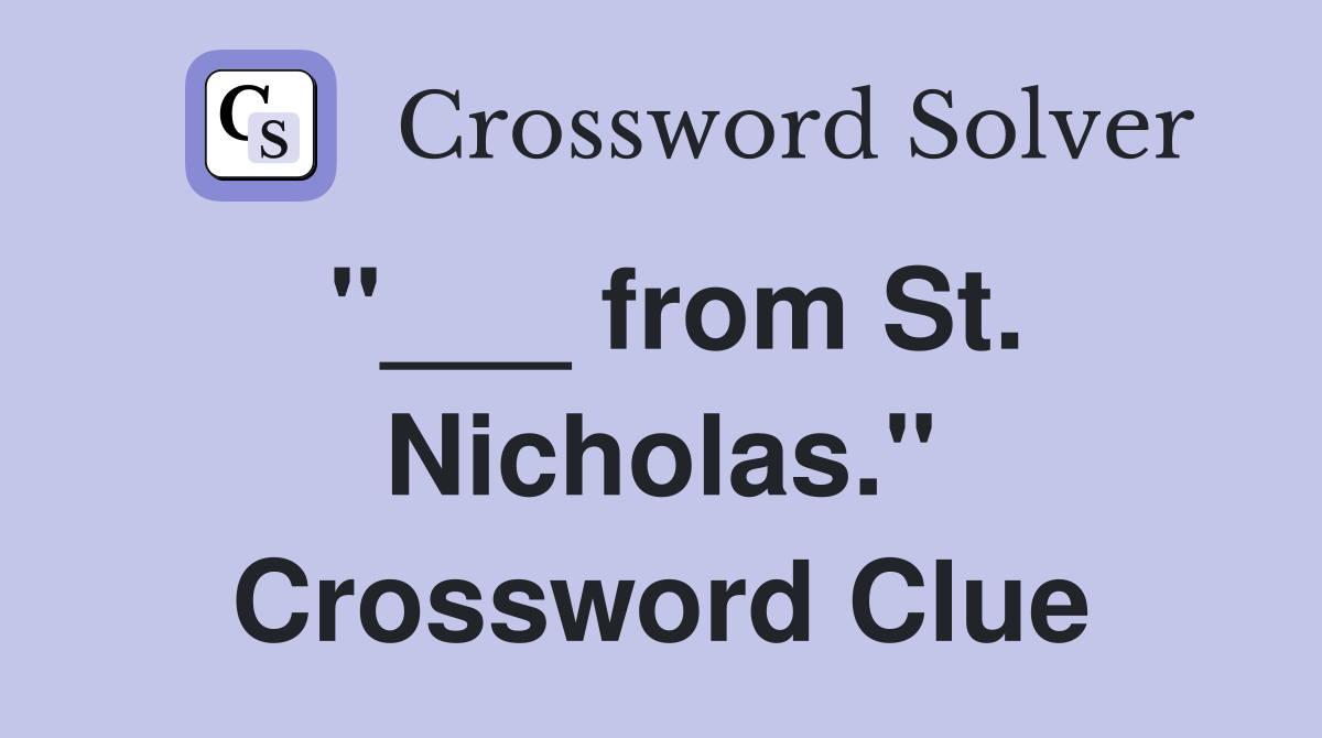 "___ from St. Nicholas." Crossword Clue