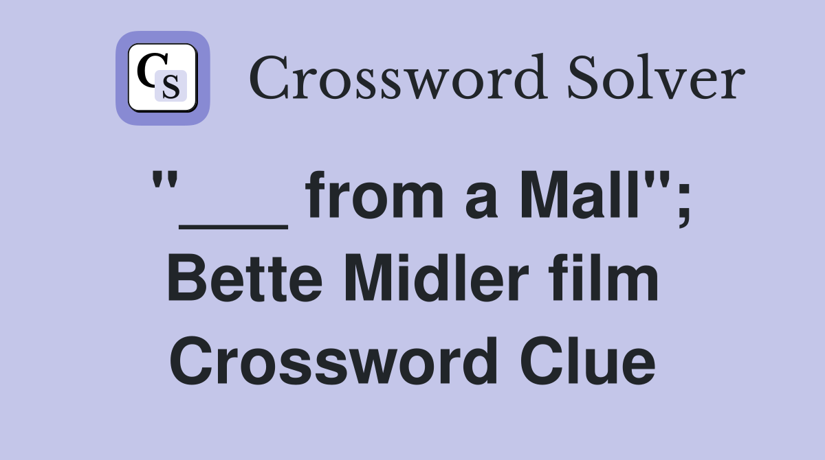 "___ from a Mall"; Bette Midler film Crossword Clue
