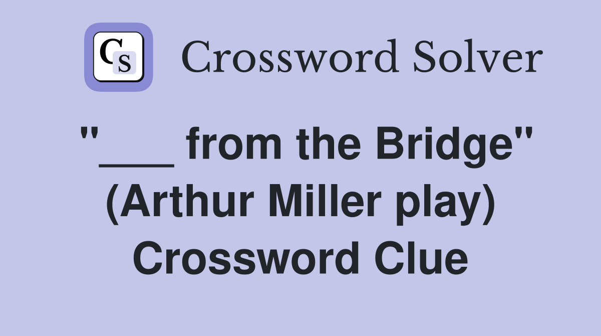 "___ from the Bridge" (Arthur Miller play) Crossword Clue