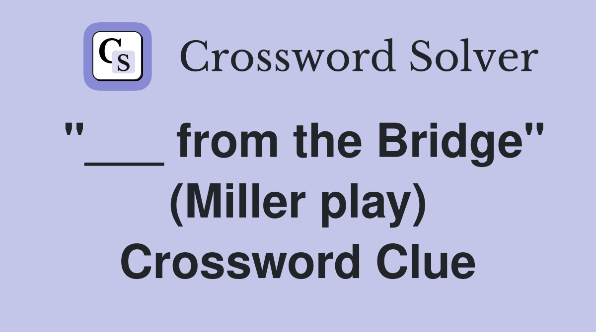 "___ from the Bridge" (Miller play) Crossword Clue