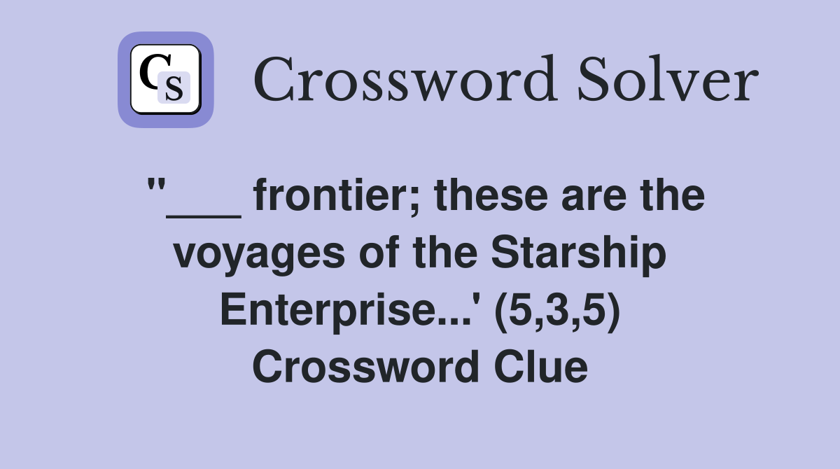 "___ frontier; these are the voyages of the Starship Enterprise...' (5,3,5) Crossword Clue