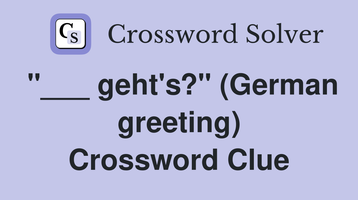 "___ geht's?" (German greeting) Crossword Clue