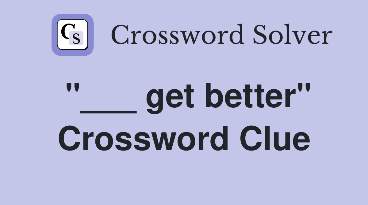 "___ get better" Crossword Clue