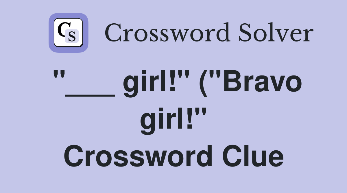 girl quot ( quot Bravo girl quot ) Crossword Clue Answers Crossword Solver girl quot ( quot Bravo girl quot ) Crossword Clue Answers Crossword Solver