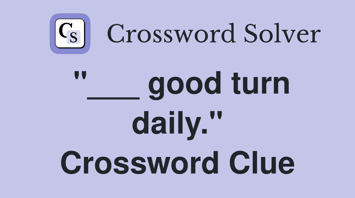 "___ good turn daily." Crossword Clue