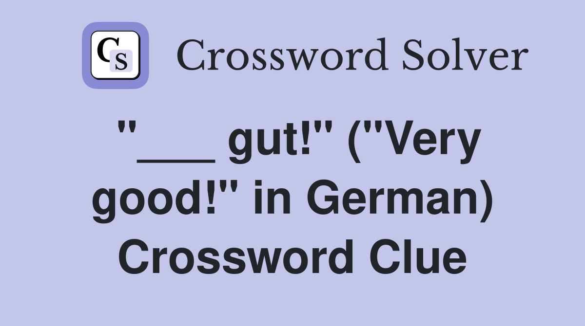 "___ gut!" ("Very good!" in German) Crossword Clue