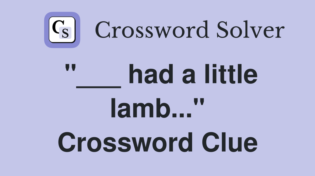 "___ had a little lamb..." Crossword Clue