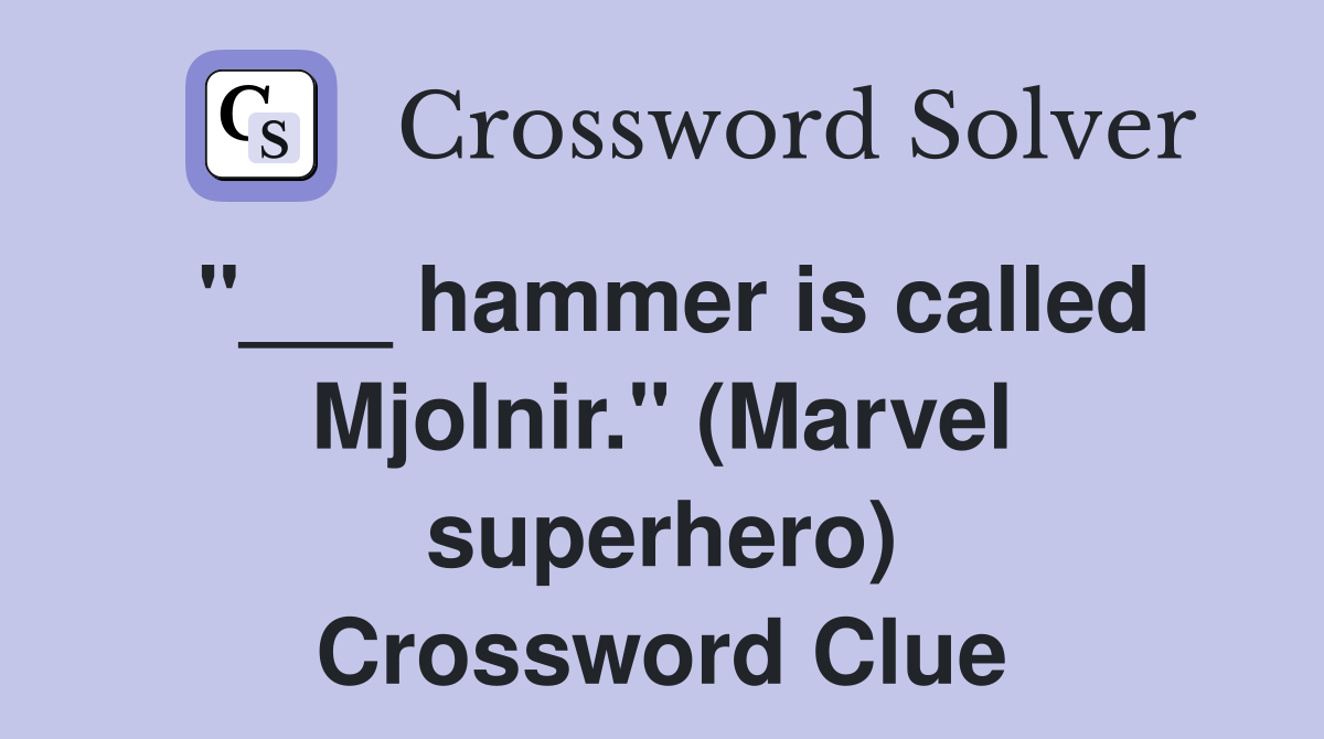"___ hammer is called Mjolnir." (Marvel superhero) Crossword Clue