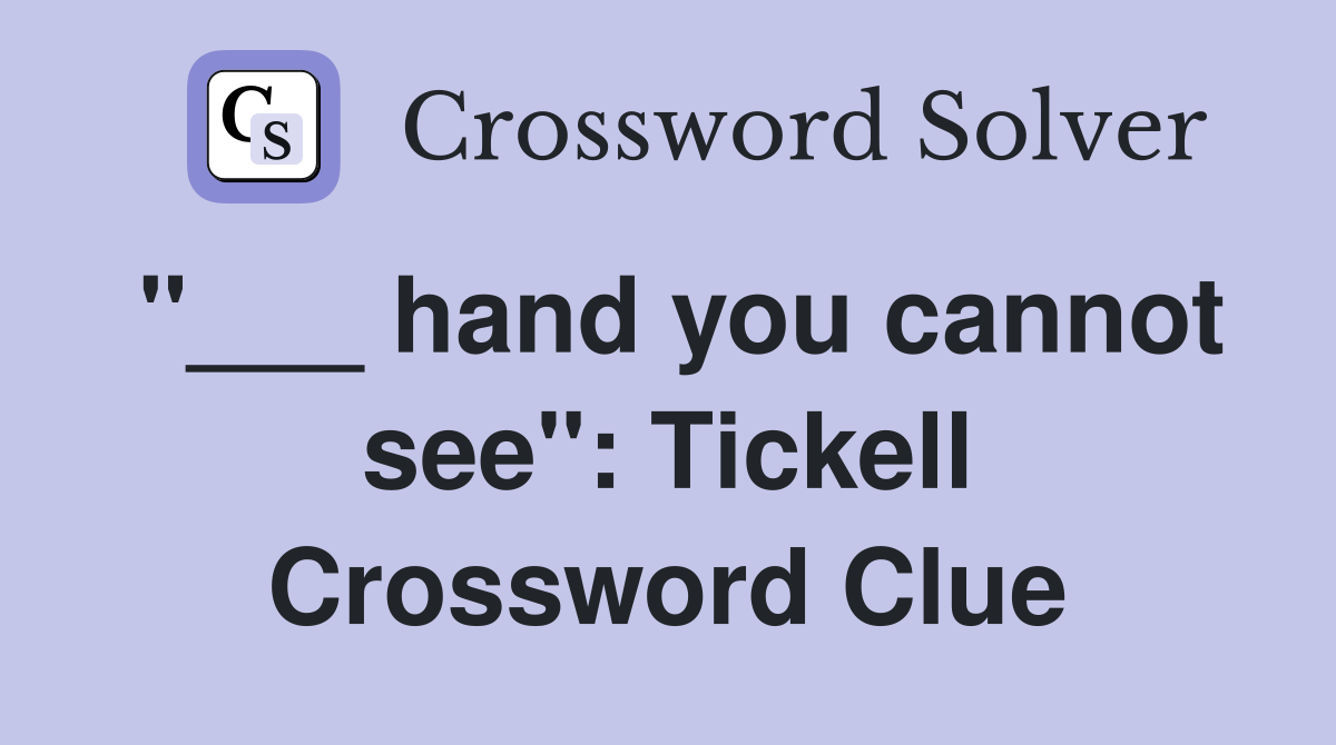 "___ hand you cannot see": Tickell Crossword Clue