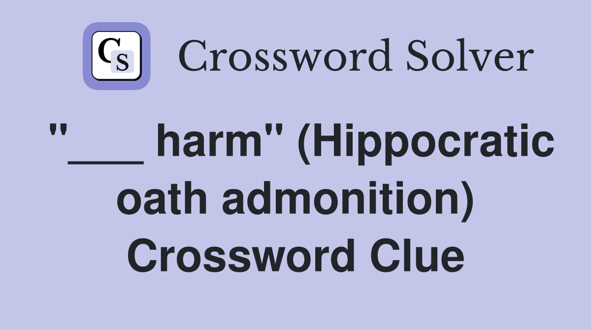 "___ harm" (Hippocratic oath admonition) Crossword Clue