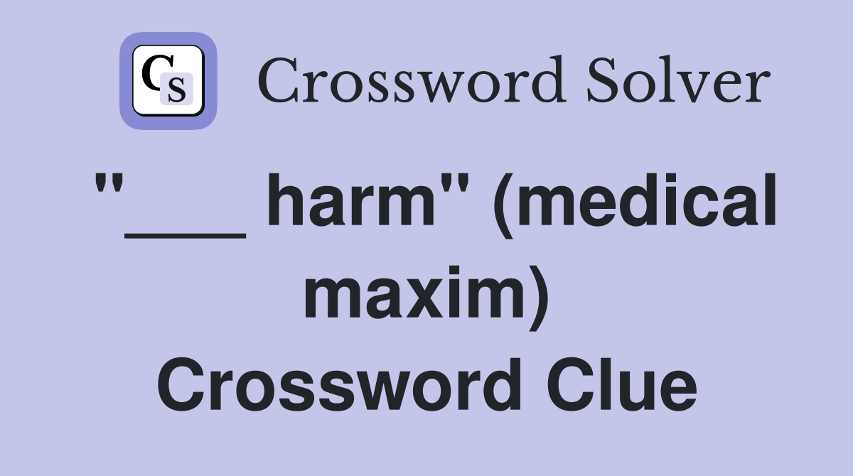 "___ harm" (medical maxim) Crossword Clue