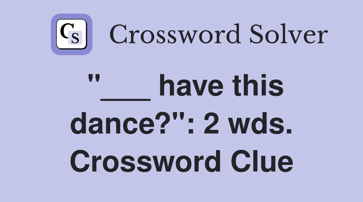 "___ have this dance?": 2 wds. Crossword Clue