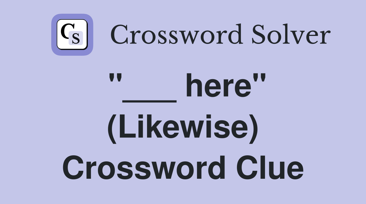 "___ here" (Likewise) Crossword Clue