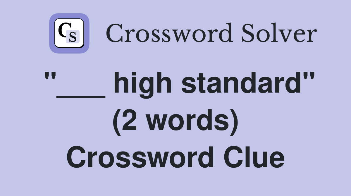 "___ high standard" (2 words) Crossword Clue