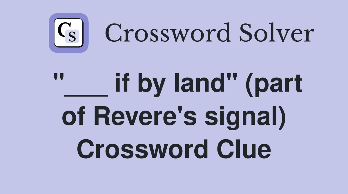 "___ if by land" (part of Revere's signal) Crossword Clue