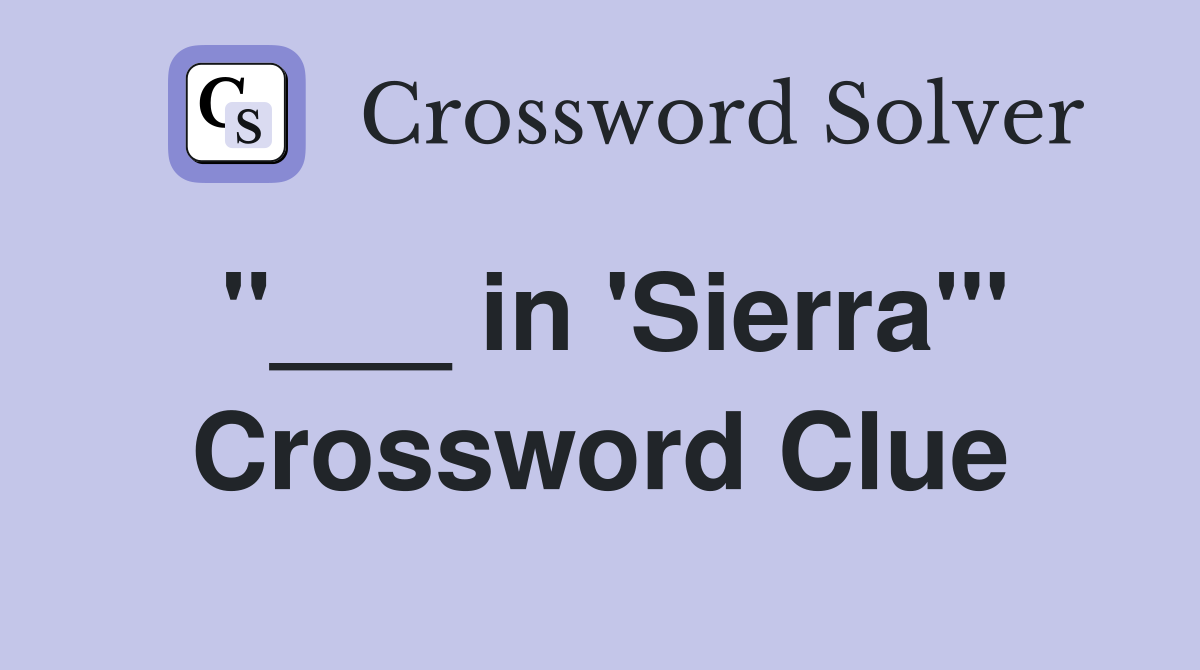 "___ in 'Sierra'" Crossword Clue
