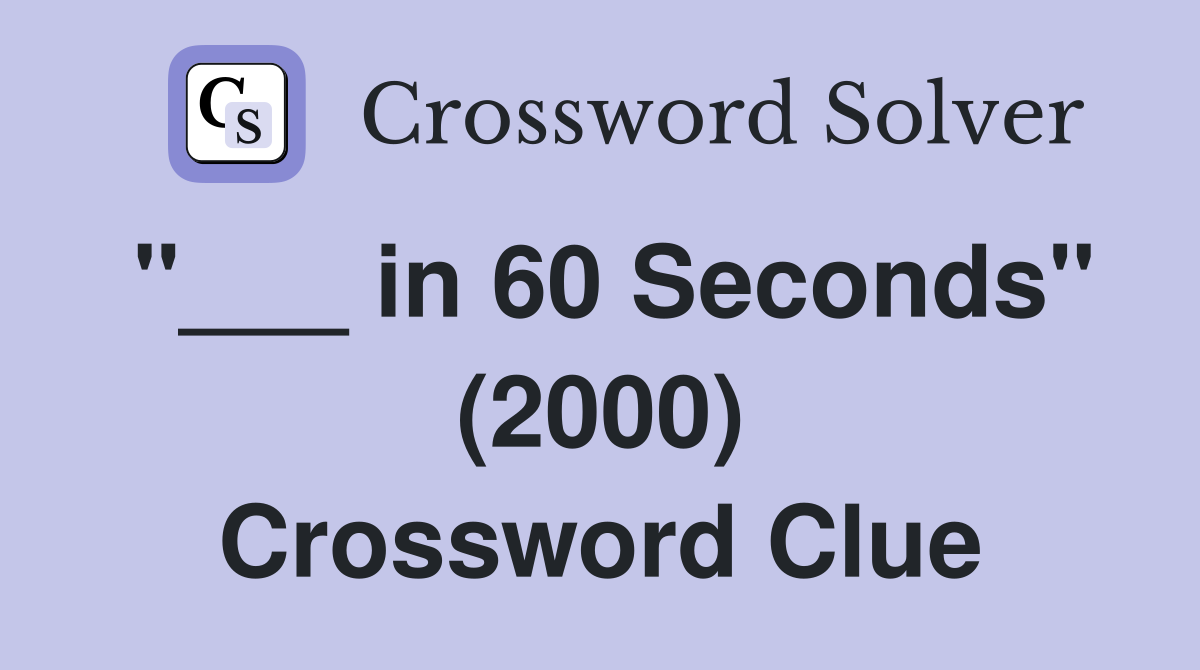 "___ in 60 Seconds" (2000) Crossword Clue