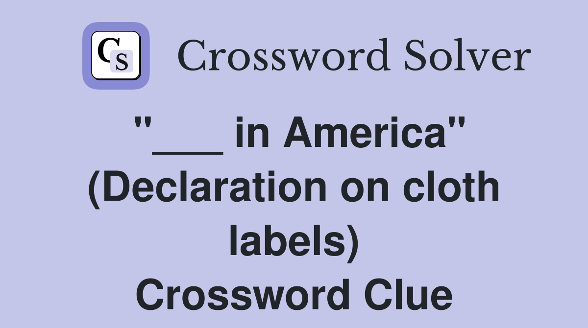 "___ in America" (Declaration on cloth labels) Crossword Clue