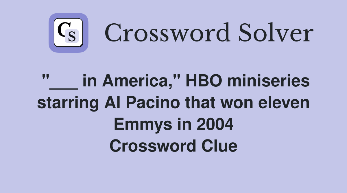 "___ in America," HBO miniseries starring Al Pacino that won eleven Emmys in 2004 Crossword Clue